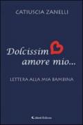 Dolcissimo amore mio. Lettera alla mia bambina