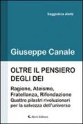 Oltre il pensiero degli dei. Ragione, ateismo, fratellanza e rifondazione. Quattro pilastri rivoluzionari per la salvezza dell'universo