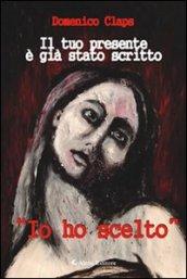 Il tuo presente è già stato scritto. «Io ho scelto»