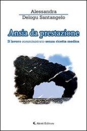 Ansia da prestazione. Il lavoro somministrato senza ricetta medica