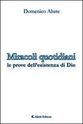 Miracoli quotidiani. Le prove dell'esistenza di Dio