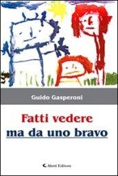 Fatti vedere ma da uno bravo