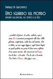 Uno sguardo sul mondo. Appunti sull'amore, sul tempo e su Dio