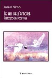 Le ali dell'amore. Antologia poetica