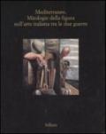 Mediterraneo. Mitologie della figura nell'arte italiana fra le due guerre. Catalogo della mostra (Marsala, 13 luglio - 5 ottobre 2008)