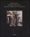 Mediterraneo. Mitologie della figura nell'arte italiana fra le due guerre. Catalogo della mostra (Marsala, 13 luglio - 5 ottobre 2008)