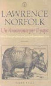 Un rinoceronte per il papa. Storia di una perigliosa spedizione nell'anno Domini 1516