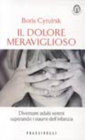 Il dolore meraviglioso. Diventare adulti sereni superando i traumi dell'infanzia