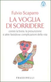 La voglia di sorridere. Contro la boria, la presunzione e altre fastidiose complicazioni della vita