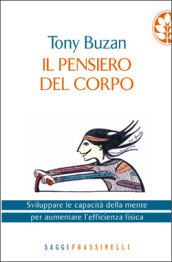 Il pensiero del corpo. Sviluppare le capacità della mente per aumentare l'efficienza fisica