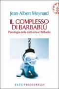 Il complesso di Barbablu. Psicologia della cattiveria e dell'odio