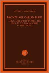 Bronze age carian iasos. Structures and finds from the area of the roman agora. Ediz. illustrata