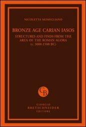 Bronze age carian iasos. Structures and finds from the area of the roman agora. Ediz. illustrata