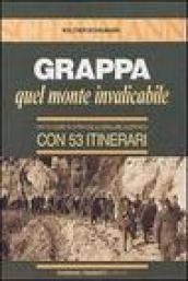 Grappa. Quel monte invalicabile. 1917-18 come si infranse la spallata austriaca. Con 53 itinerari