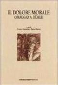 Il dolore morale. Omaggio a Durer. Atti del Convegno (Bassano, 17 novembre 1990)