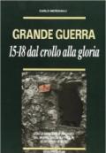 Grande guerra. '15-'18. Dal crollo alla gloria