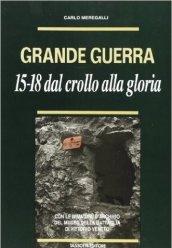 Grande guerra. '15-'18. Dal crollo alla gloria