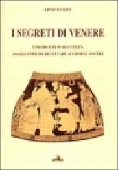 I segreti di Venere. I prodotti di bellezza dagli antichi ricettari ai giorni nostri