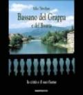 Bassano del Grappa e del Brenta. La città e il suo fiume-The city and its river