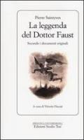 La leggenda del dottor Faust. Secondo i documenti originali