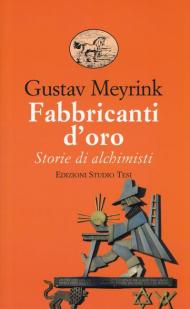 Fabbricanti d'oro. Storie di alchimisti