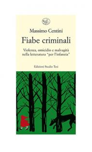 Fiabe criminali. Violenza, omicidio, malvagità nella letteratura «per l’infanzia»