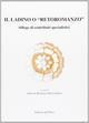 Il ladino o «Retoromanzo». Silloge di contributi specialistici