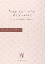 Viaggio alla frontiera del non-essere. La poesia di Giorgio Caproni