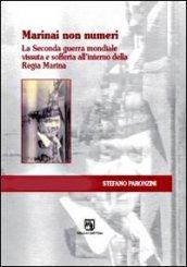 Marinai non numeri. La seconda guerra mondiale vissuta e sofferta all'interno della Regia Marina