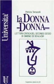 La donna donna. Lettura critica del «Secondo sesso» di Simone De Beauvoir