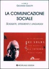 La comunicazione sociale. Soggetti, strumenti e linguaggi