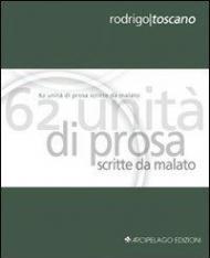 Sessantadue unità di prosa scritte da malato. Ediz. italiana e inglese