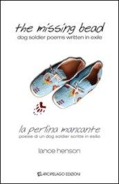 The missing bead. La perlina mancante. Poesie di un dog soldier scritte in esilio
