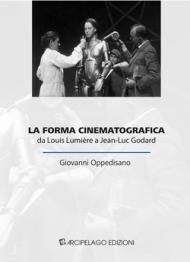 La forma cinematografica. Da Louis Lumière a Jean-Luc Godard