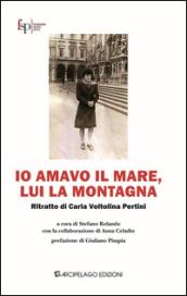 Io amavo il mare, lui la montagna. Ritratto di Carla Voltolina Pertini