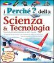 I perché della scienza & tecnologia. Ediz. illustrata