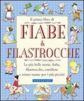 Il primo libro di fiabe e filastrocche. Le più belle storie, fiabe, filastrocche, cantilene e ninne nanne per i più piccini. Ediz. illustrata