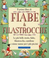 Il primo libro di fiabe e filastrocche. Le più belle storie, fiabe, filastrocche, cantilene e ninne nanne per i più piccini. Ediz. a colori