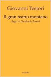 Il «Gran teatro montano». Saggi su Gaudenzio Ferrari