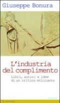 L'industria del complimento. Libri, autori e idee di un critico militante