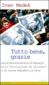 Tutto bene, grazie. Dalla Cecoslovacchia di Masaryk alla «rivoluzione di velluto» e la nuova Repubblica Ceca