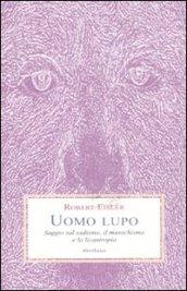 Uomo lupo. Saggio sul sadismo, il masochismo e la licantropia