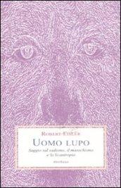 Uomo lupo. Saggio sul sadismo, il masochismo e la licantropia