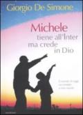 Michele tiene all'Inter ma crede in Dio. Il mondo di oggi raccontato a mio nipote