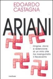 Ariani. Origine, storia e redenzione di un mito che insanguinato il Novecento