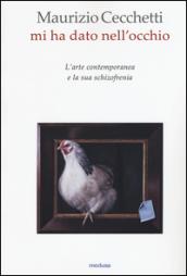 Mi ha dato nell'occhio. L'arte contemporanea e la sua schizofrenia