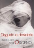 Disgusto e desiderio. Enciclopedia dell'osceno