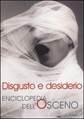 Disgusto e desiderio. Enciclopedia dell'osceno