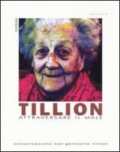 Tillion. Attraversare il male. Conversazione con Germaine Tillion