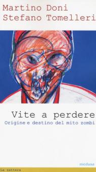 Vite a perdere. Origine e destino del mito zombi